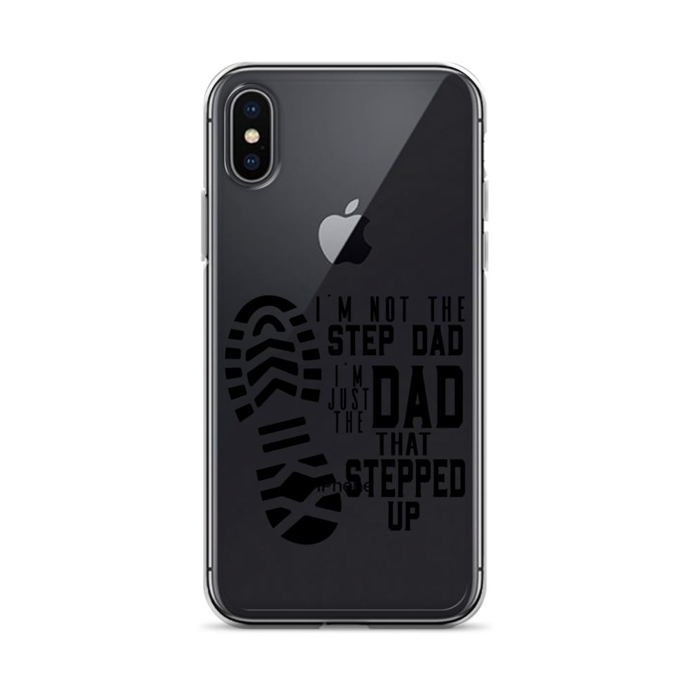 I'm Not The Step Dad I'm Just The Dad That Stepped Up Clear Case for iPhone®