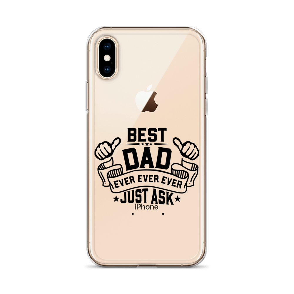 Best Dad Ever Ever Ever Just Ask Clear Case for iPhone®