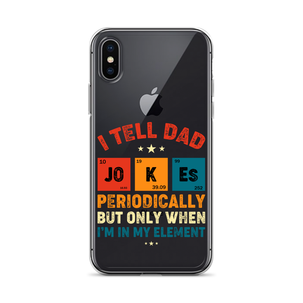 I Tell Dad Jokes Periodically But Only When I'm In My Element Clear Case for iPhone®