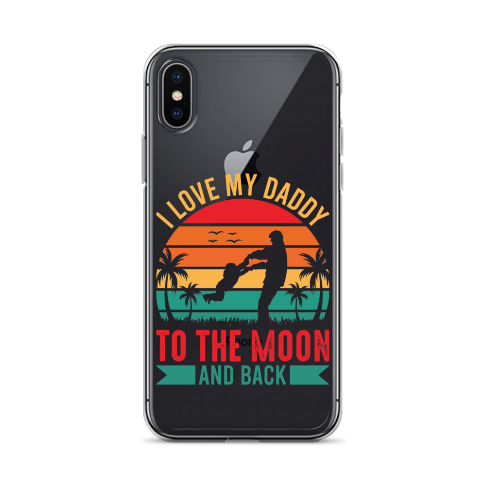 I Love My Daddy To The Moon And Back Clear Case for iPhone®