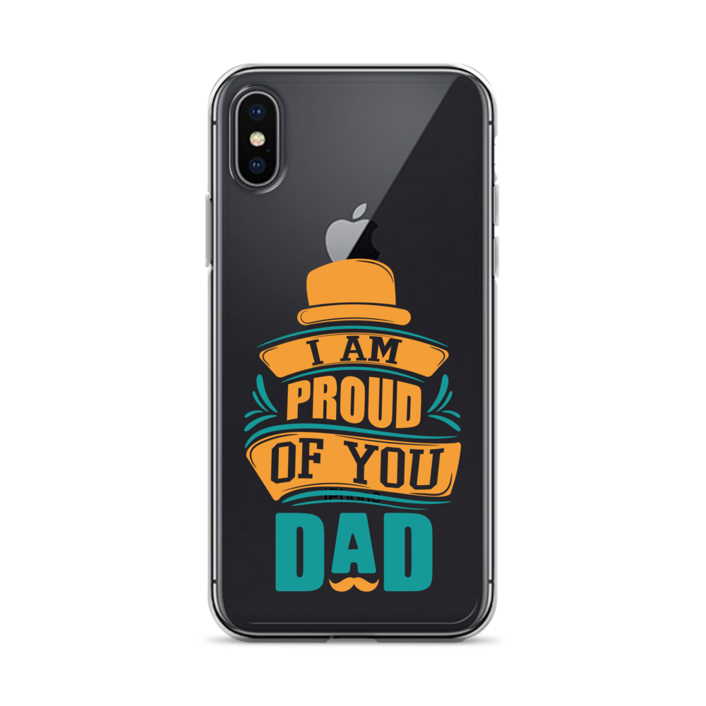 I Am Proud Of You Dad Clear Case for iPhone®