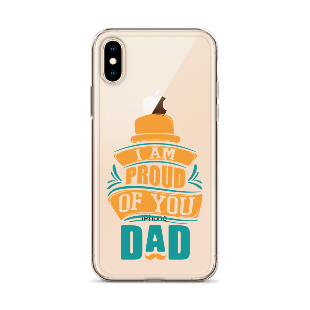 I Am Proud Of You Dad Clear Case for iPhone®