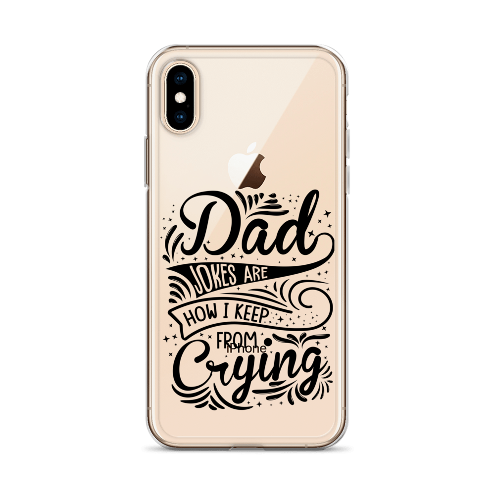 Dad Jokes Are How I Keep From Crying Clear Case for iPhone®