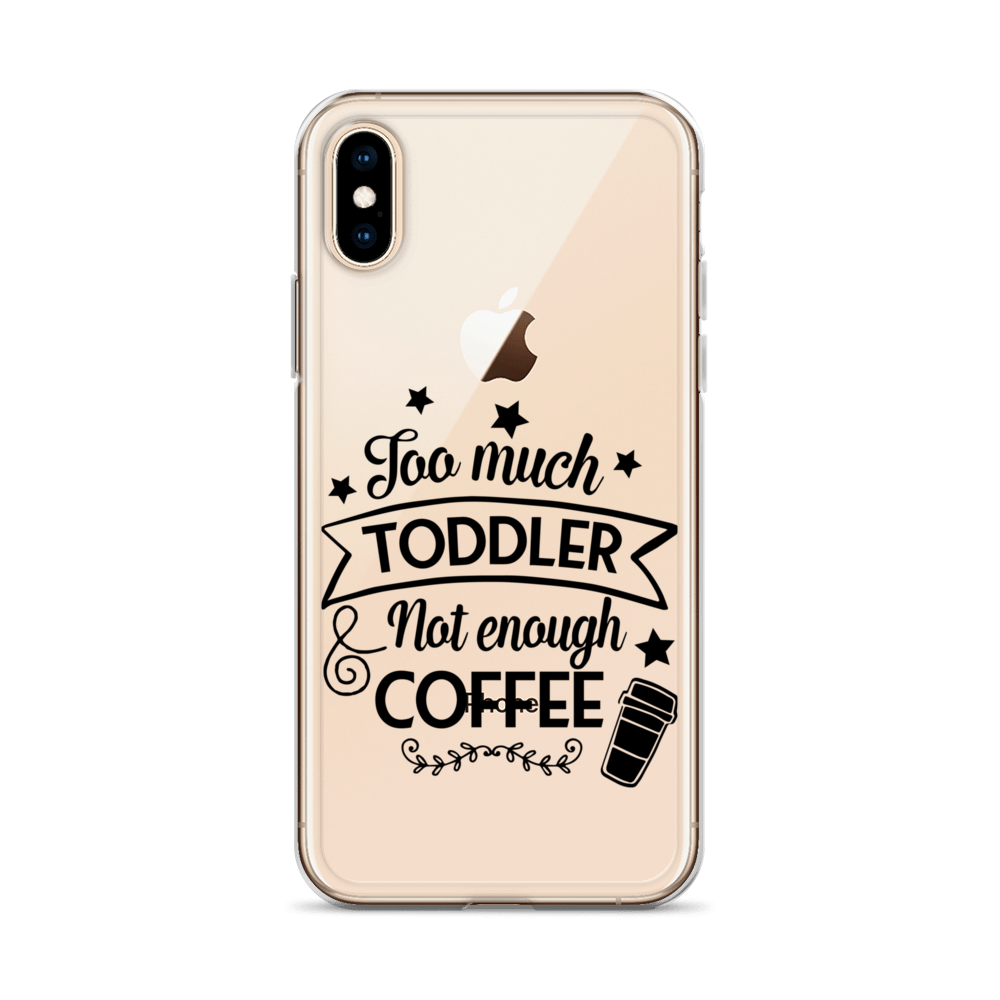 Too Much Toddler Not Enough Coffee Clear Case for iPhone®