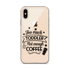 Too Much Toddler Not Enough Coffee Clear Case for iPhone®