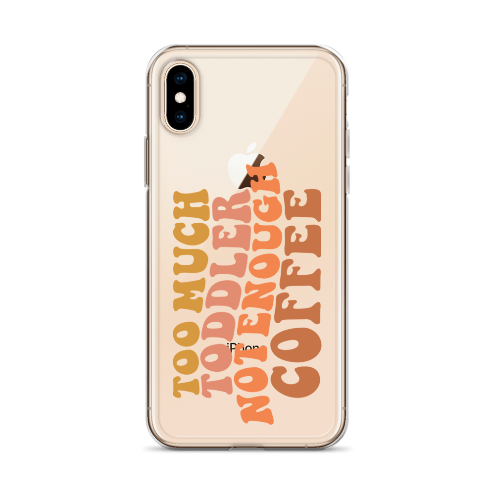 Too Much Toddler Not Enough Coffee Clear Case for iPhone®