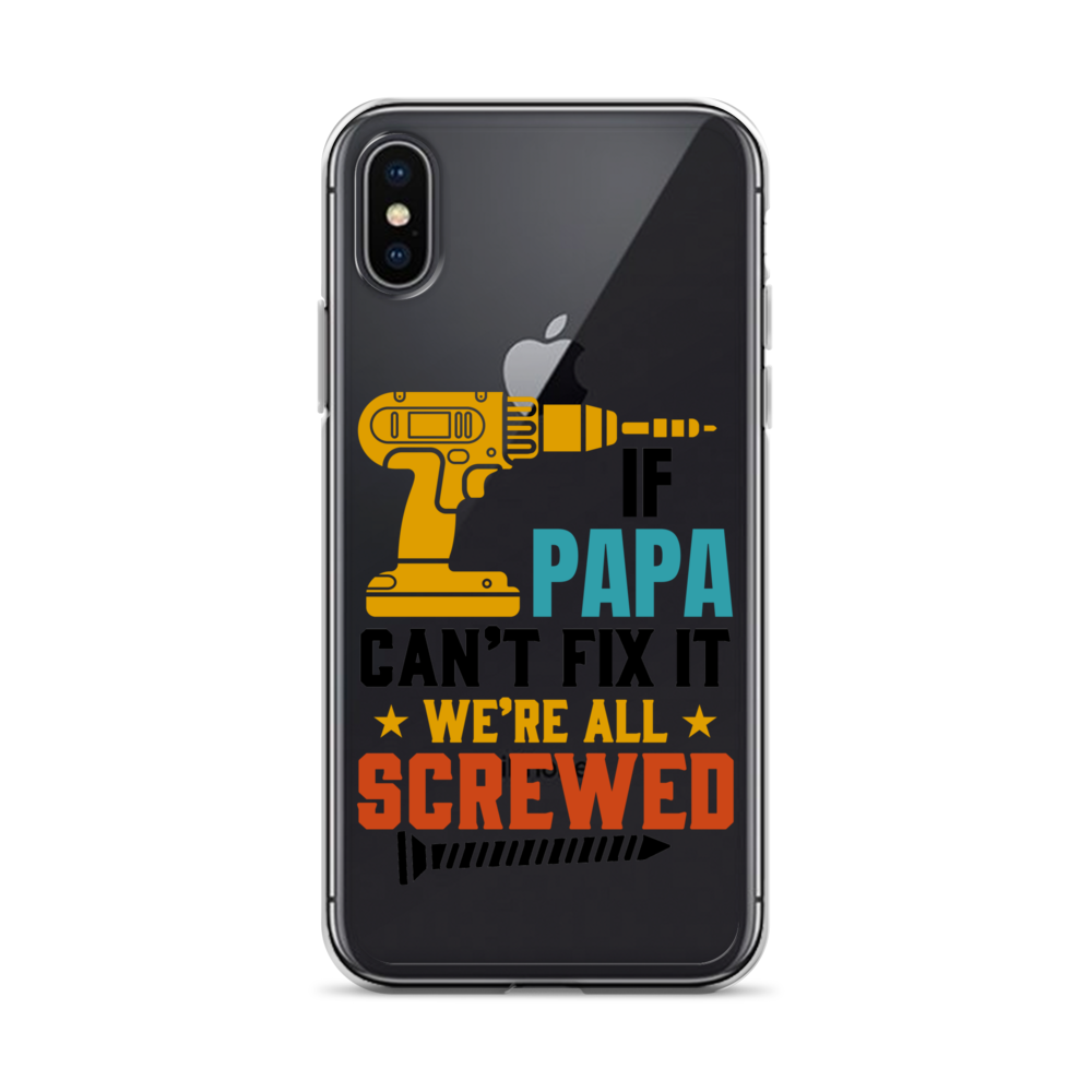 If Papa Can't Fix It We're All Screwed Clear Case for iPhone®