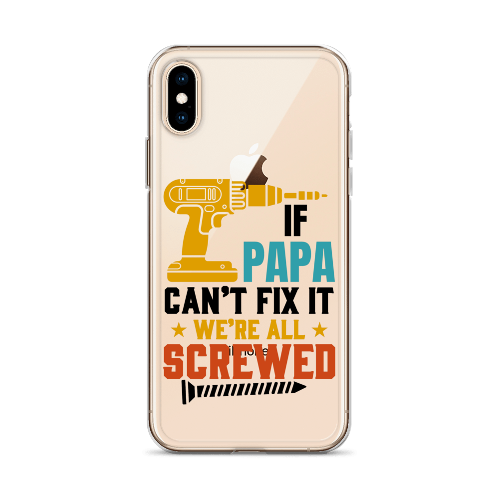 If Papa Can't Fix It We're All Screwed Clear Case for iPhone®