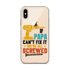 If Papa Can't Fix It We're All Screwed Clear Case for iPhone®