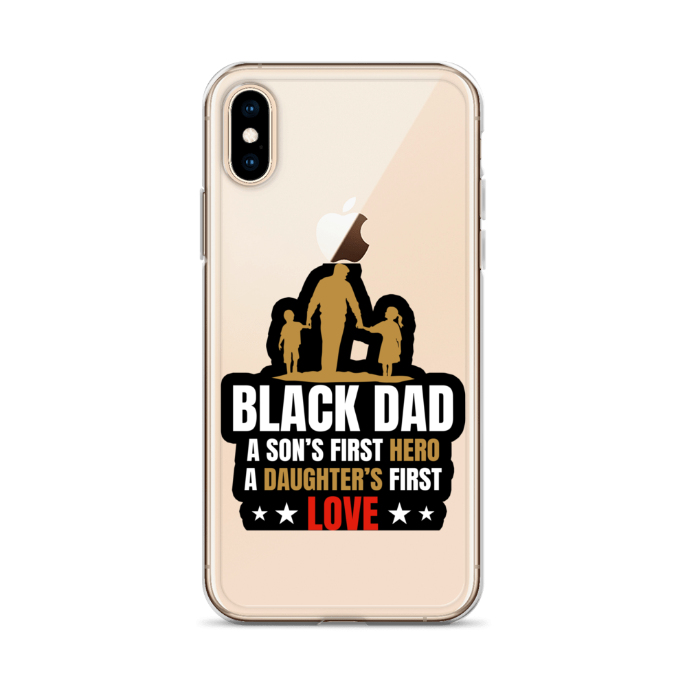 Black Dad A Son's First Hero A Daughter's First Love Clear Case for iPhone®