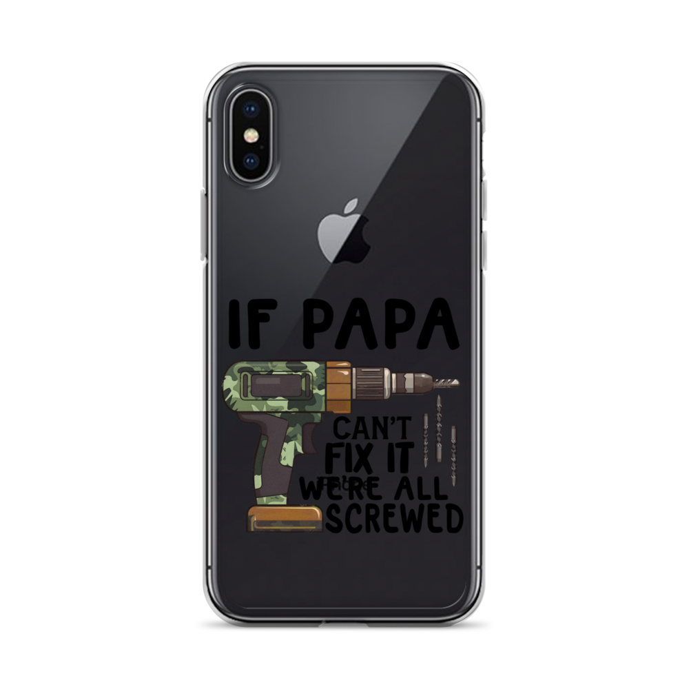 If Papa Can't Fix It We're All Screwed Clear Case for iPhone®