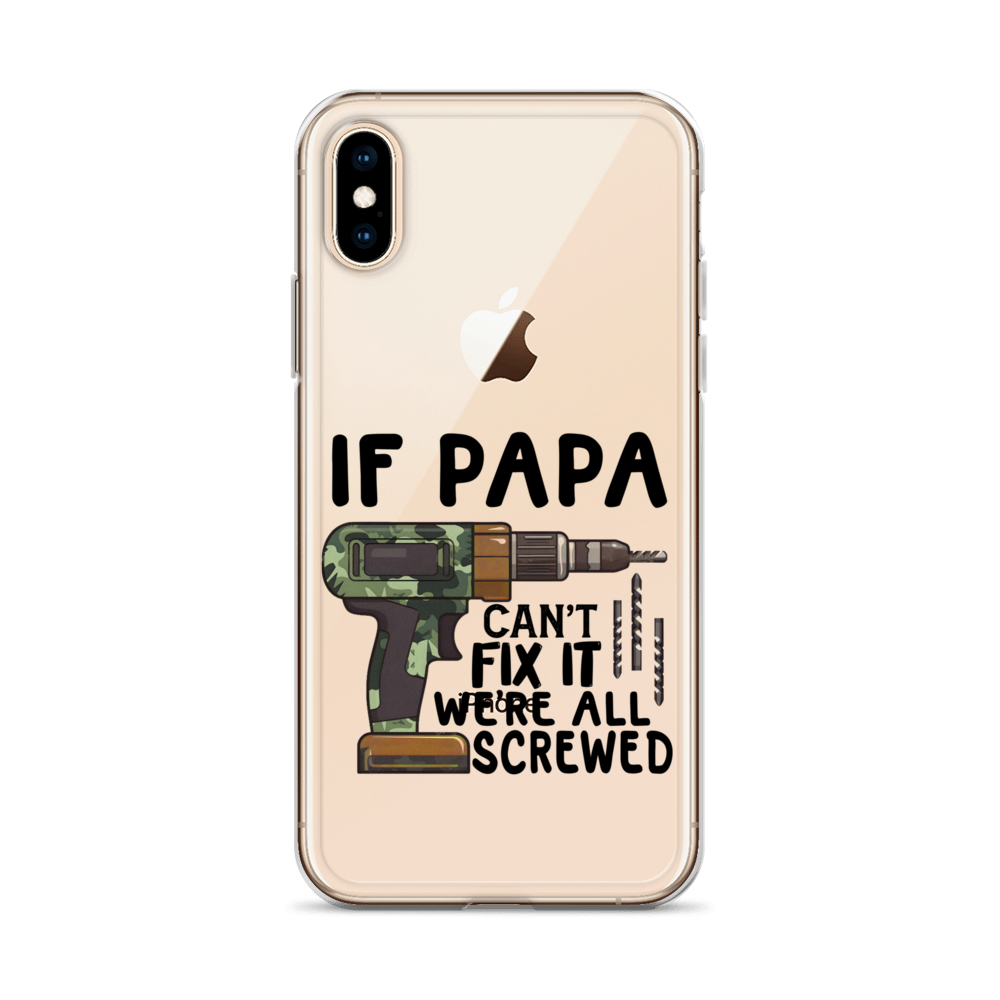 If Papa Can't Fix It We're All Screwed Clear Case for iPhone®