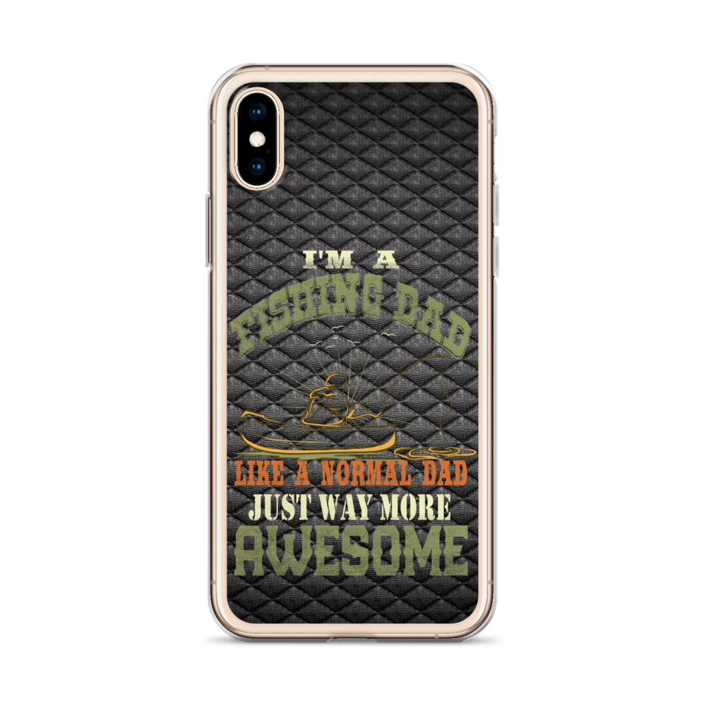 I'm A Fishing Dad A Normal Dad Just Way More Awesome Clear Case for iPhone®