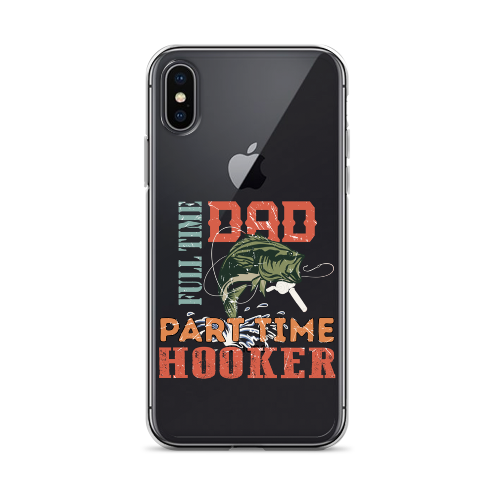 Dad Full Time Part Time Hooker Clear Case for iPhone®