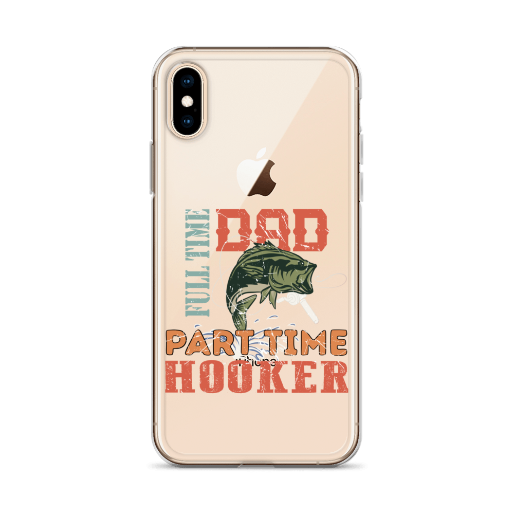 Dad Full Time Part Time Hooker Clear Case for iPhone®