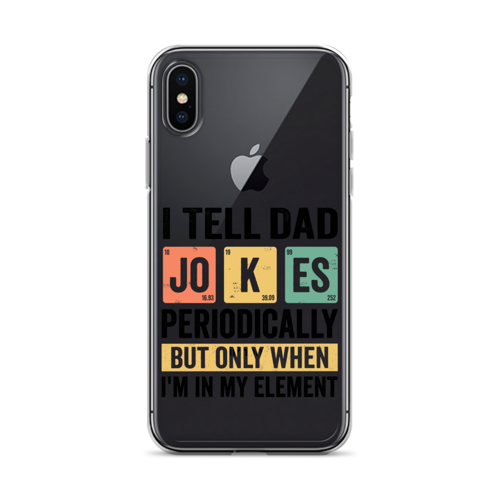 I Tell Dad Jokes Periodically When I'm In My Element Clear Case for iPhone®