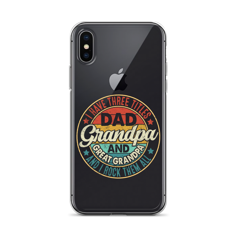 I Have Three Titles Dad Grandpa And Great Grandpa And I Rock Them All Clear Case for iPhone®