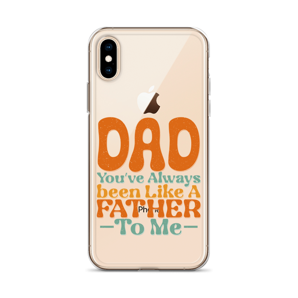 Dad You've Always Been Like A Father To Me Clear Case for iPhone®