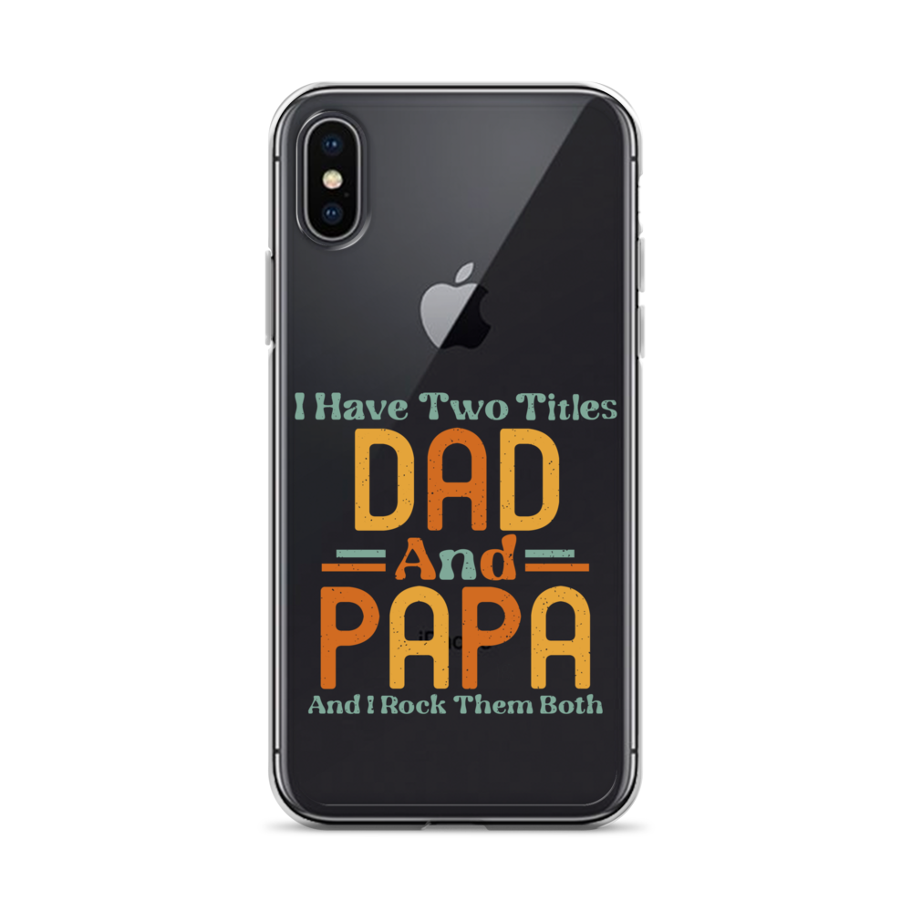 I Have Two Titles Dad And Papa And I Rock Them Both Clear Case for iPhone®