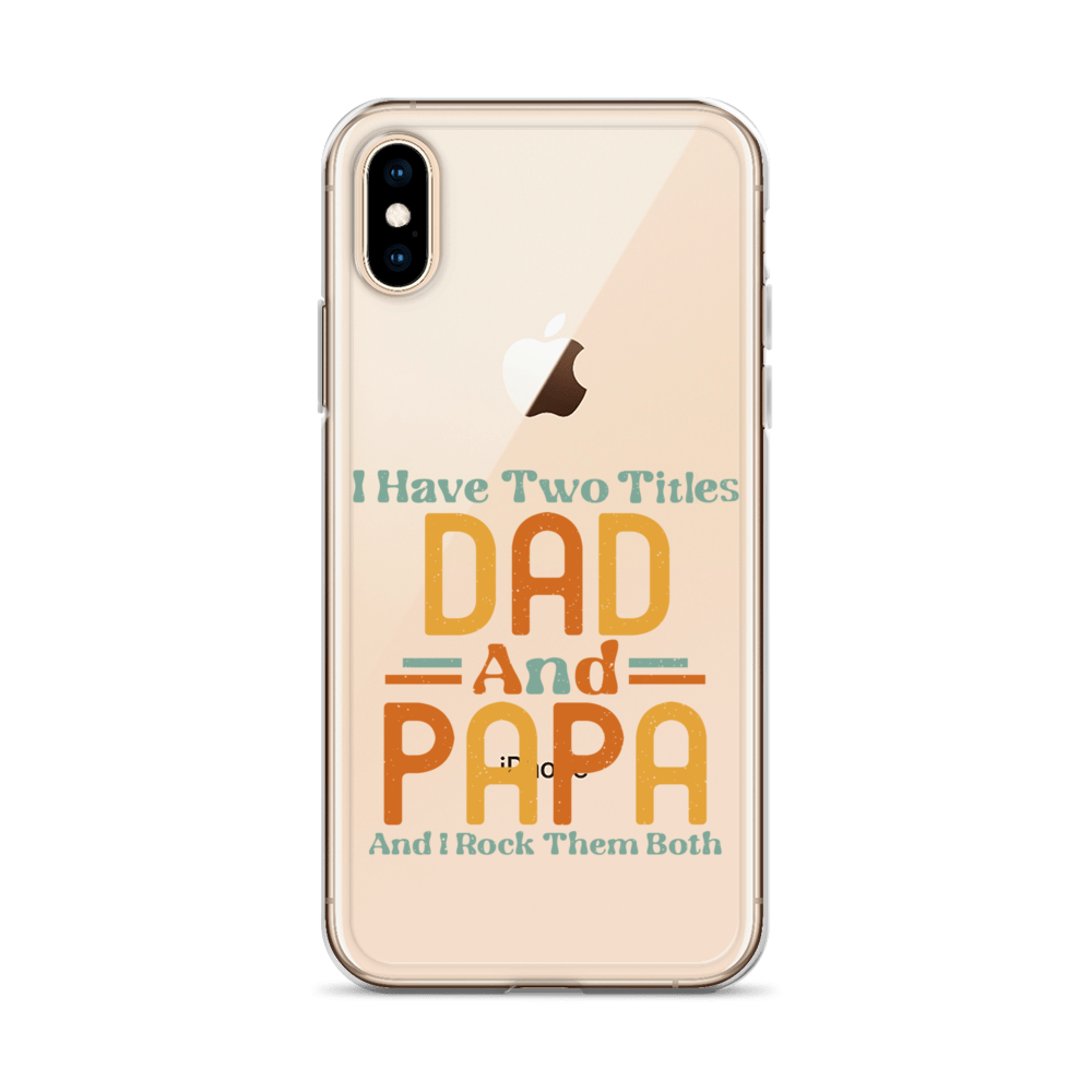 I Have Two Titles Dad And Papa And I Rock Them Both Clear Case for iPhone®