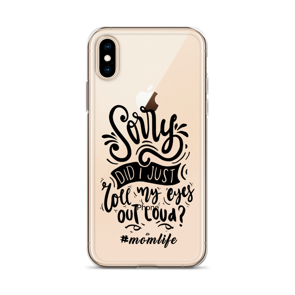 Sorry Did I Just Roll My Eyes Out Loud? #Momlife Clear Case for iPhone®