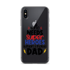 Who Needs Super Heroes When I Have Dad Clear Case for iPhone®