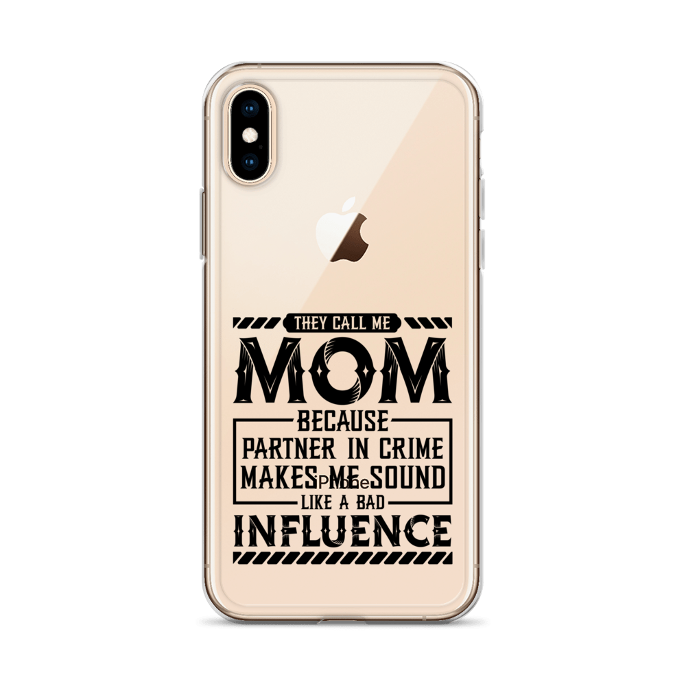 They Call Me Mom Because Partner In Crime Makes Me Sound Like A Bad Influence Clear Case for iPhone®