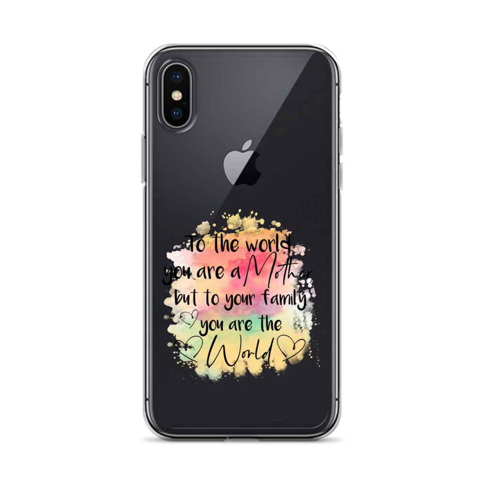 To The World You Are A Mother But To Your Family You Are The World Clear Case for iPhone®