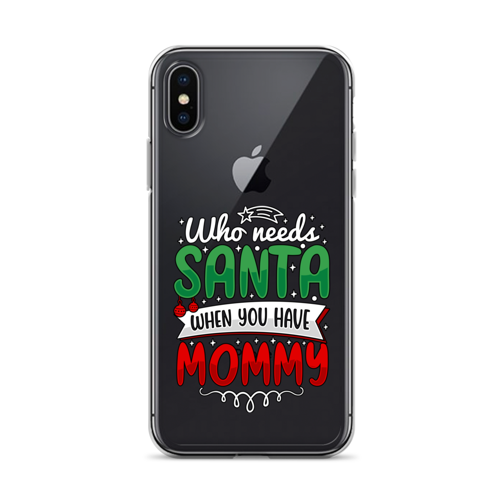 Who Needs Santa When You Have Mommy Clear Case for iPhone®