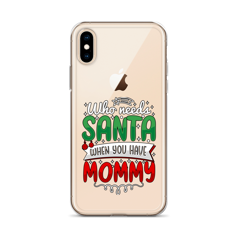 Who Needs Santa When You Have Mommy Clear Case for iPhone®