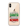 Who Needs Santa When You Have Mommy Clear Case for iPhone®