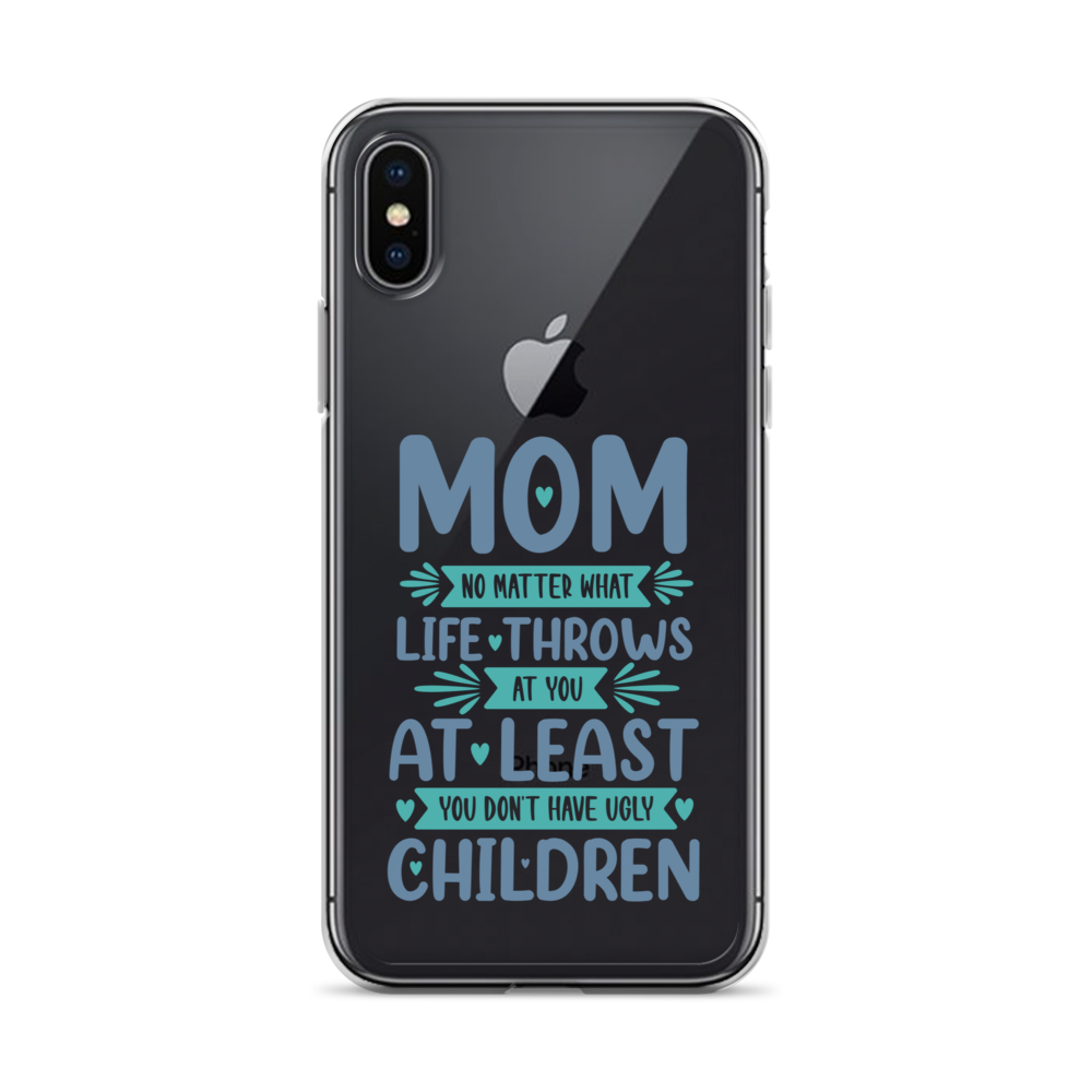 No Matter What Life Throws At You, At Least You Don't Have Ugly Children Clear Case for iPhone®