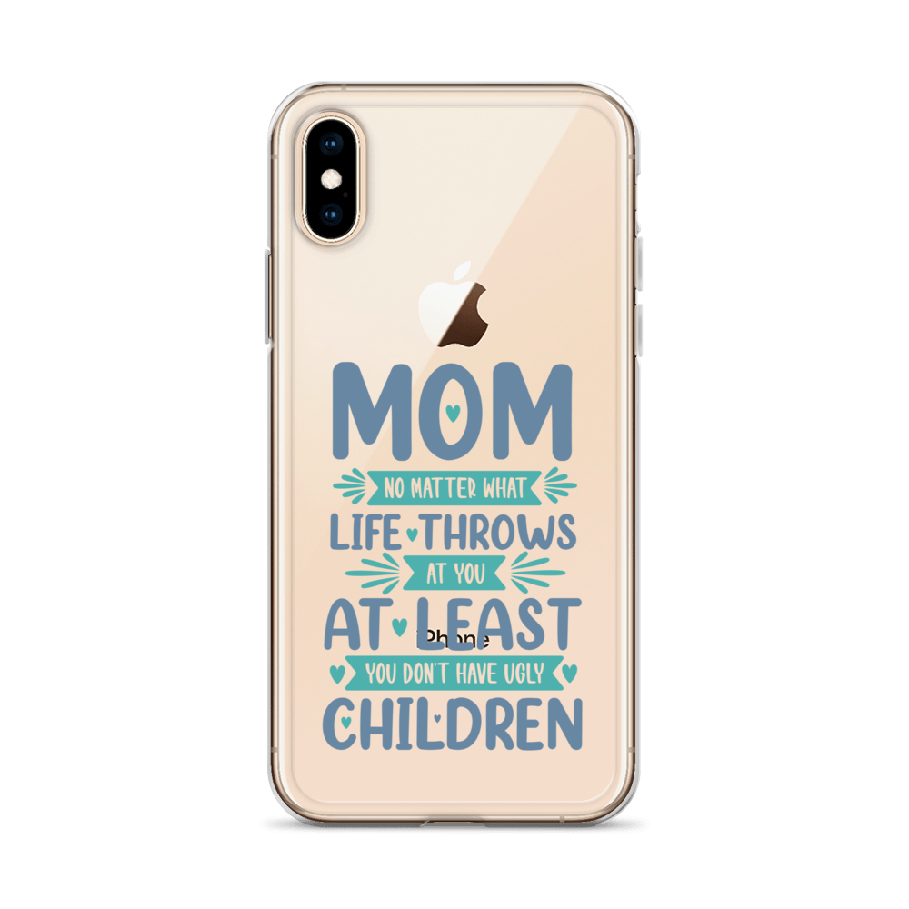 No Matter What Life Throws At You, At Least You Don't Have Ugly Children Clear Case for iPhone®