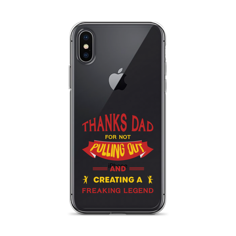 Thanks Dad For Not Pulling Out And Creating A Freaking Legend Clear Case for iPhone®