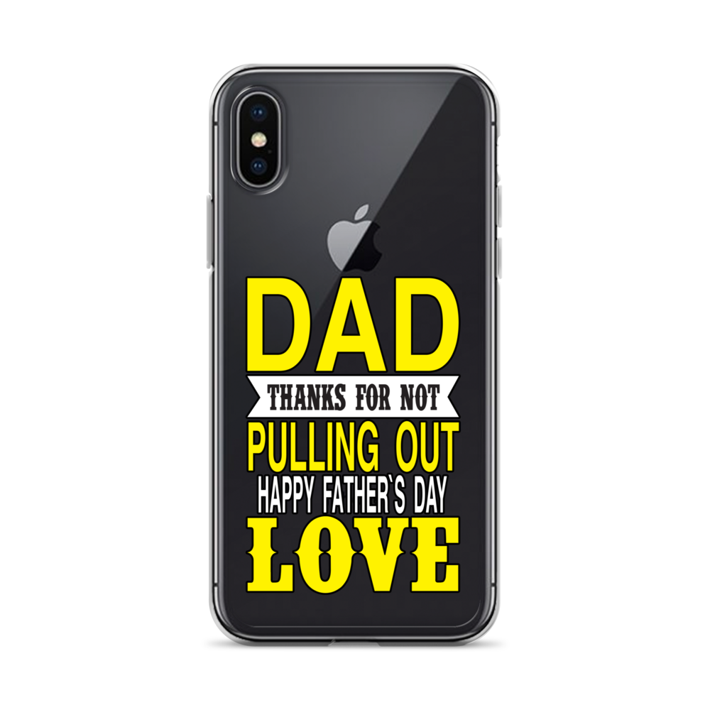 Dad Thanks For Not Pulling Out, Happy Father's Day, Love Clear Case for iPhone®