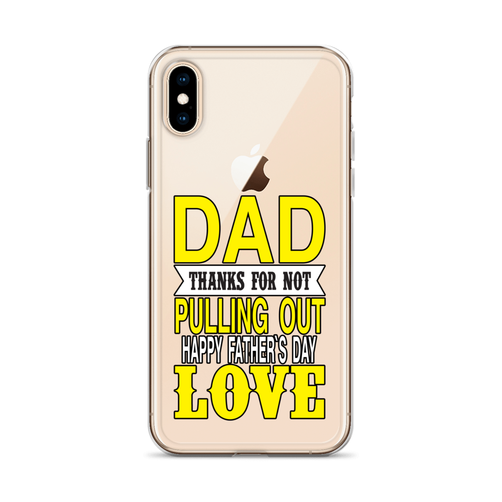 Dad Thanks For Not Pulling Out, Happy Father's Day, Love Clear Case for iPhone®