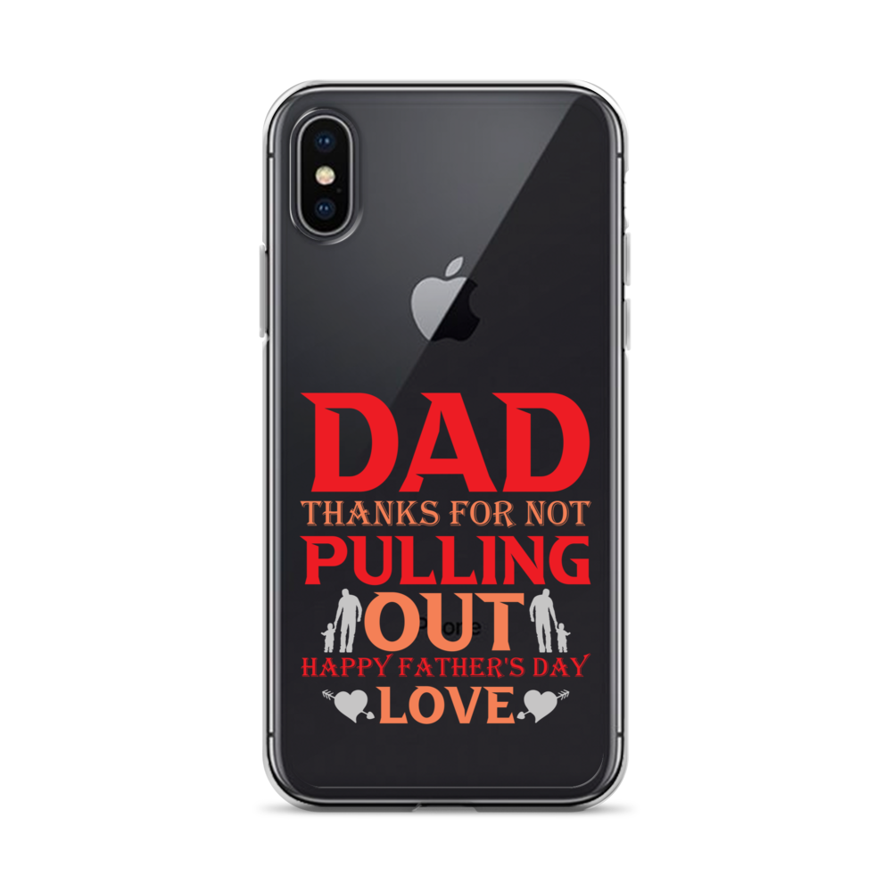 Dad Thanks For Not Pulling Out, Happy Father's Day, Love Clear Case for iPhone®