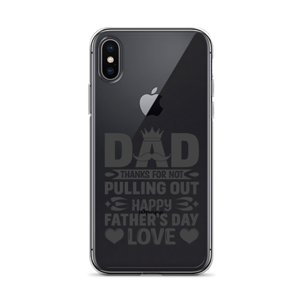 Dad Thanks For Not Pulling Out, Happy Father's Day, Love Clear Case for iPhone®