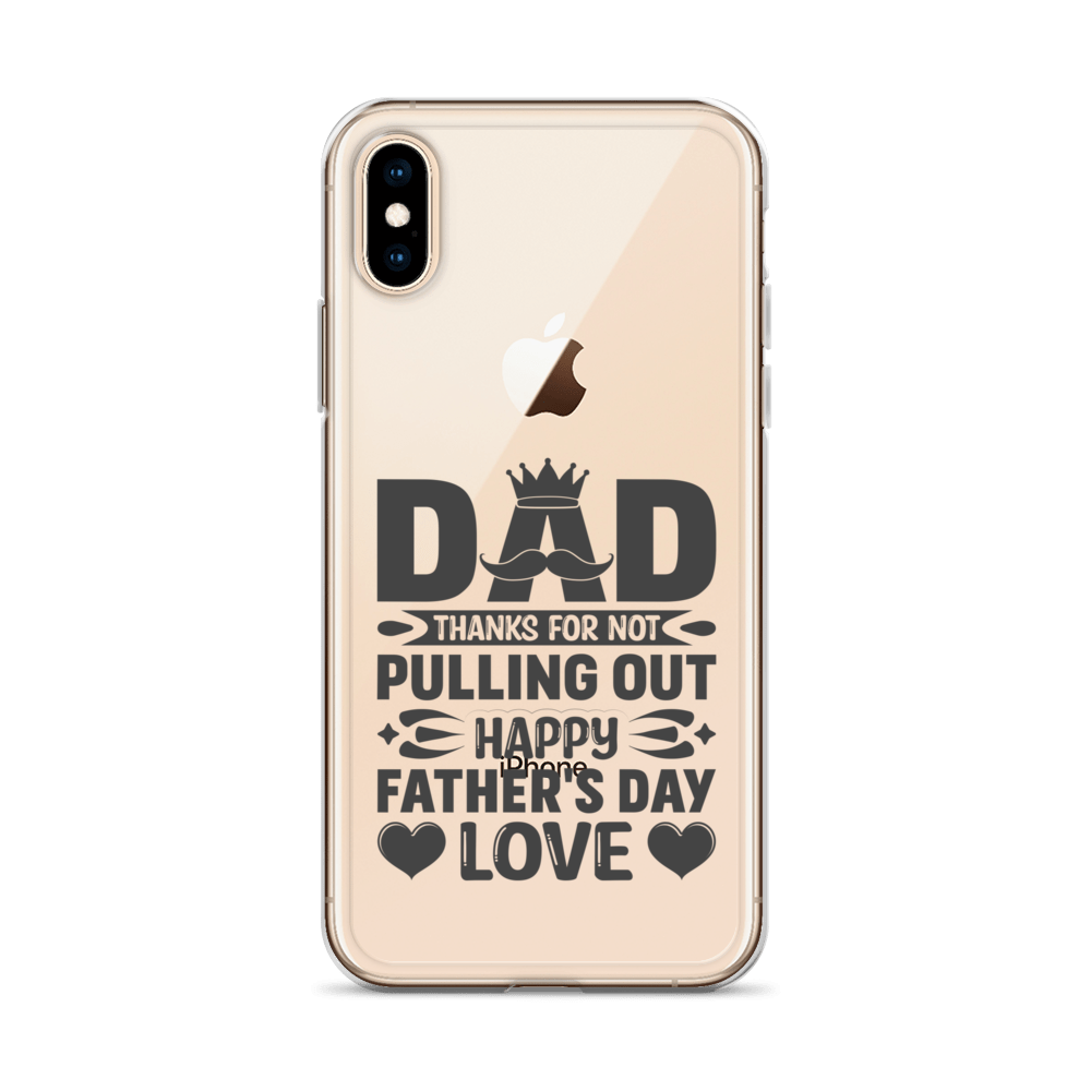 Dad Thanks For Not Pulling Out, Happy Father's Day, Love Clear Case for iPhone®