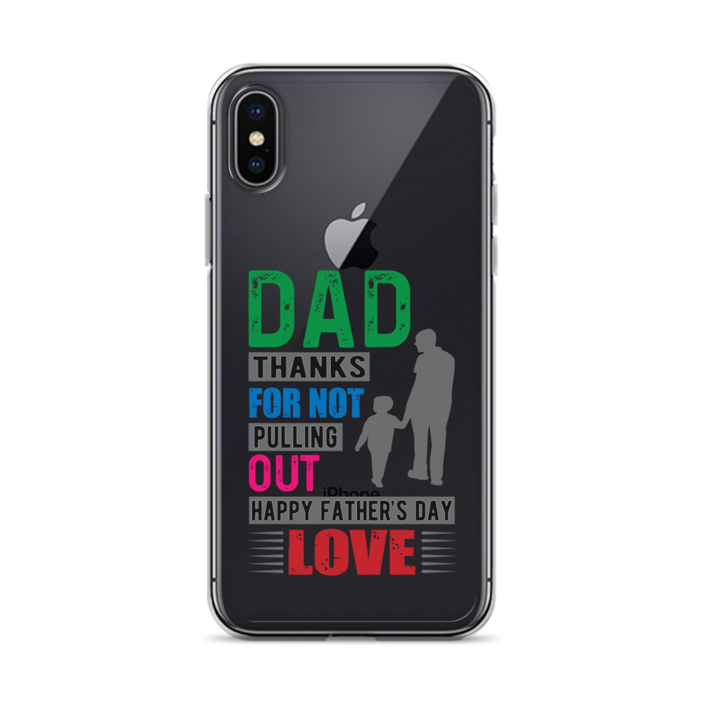 Dad Thanks For Not Pulling Out, Happy Father's Day, Love  Clear Case for iPhone®