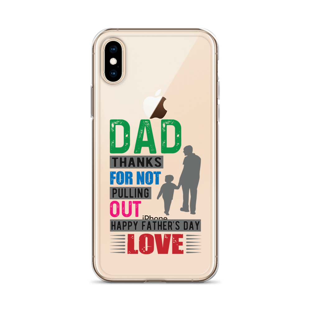 Dad Thanks For Not Pulling Out, Happy Father's Day, Love  Clear Case for iPhone®