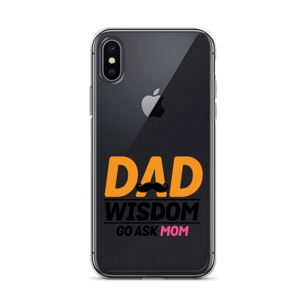 Dad Wisdom Go Ask Mom Clear Case for iPhone®