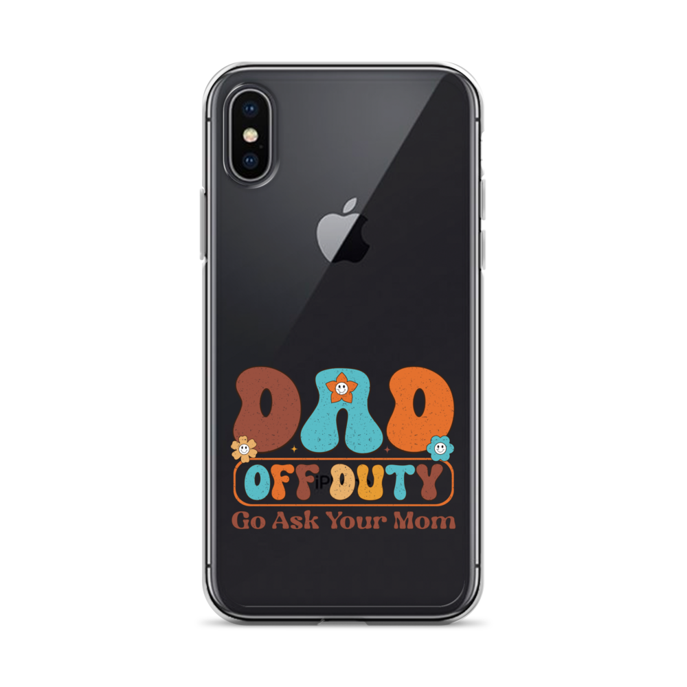 Dad Off Duty Go Ask Mom Clear Case for iPhone®