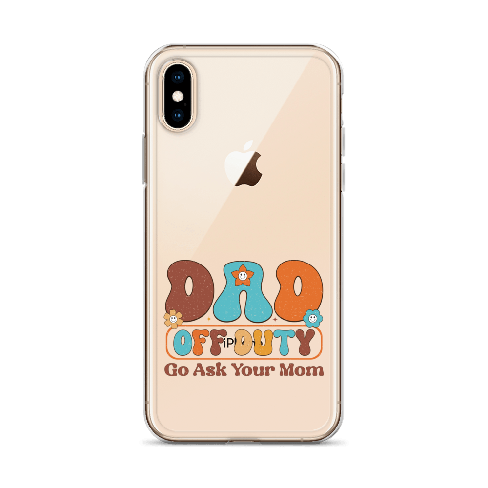 Dad Off Duty Go Ask Mom Clear Case for iPhone®