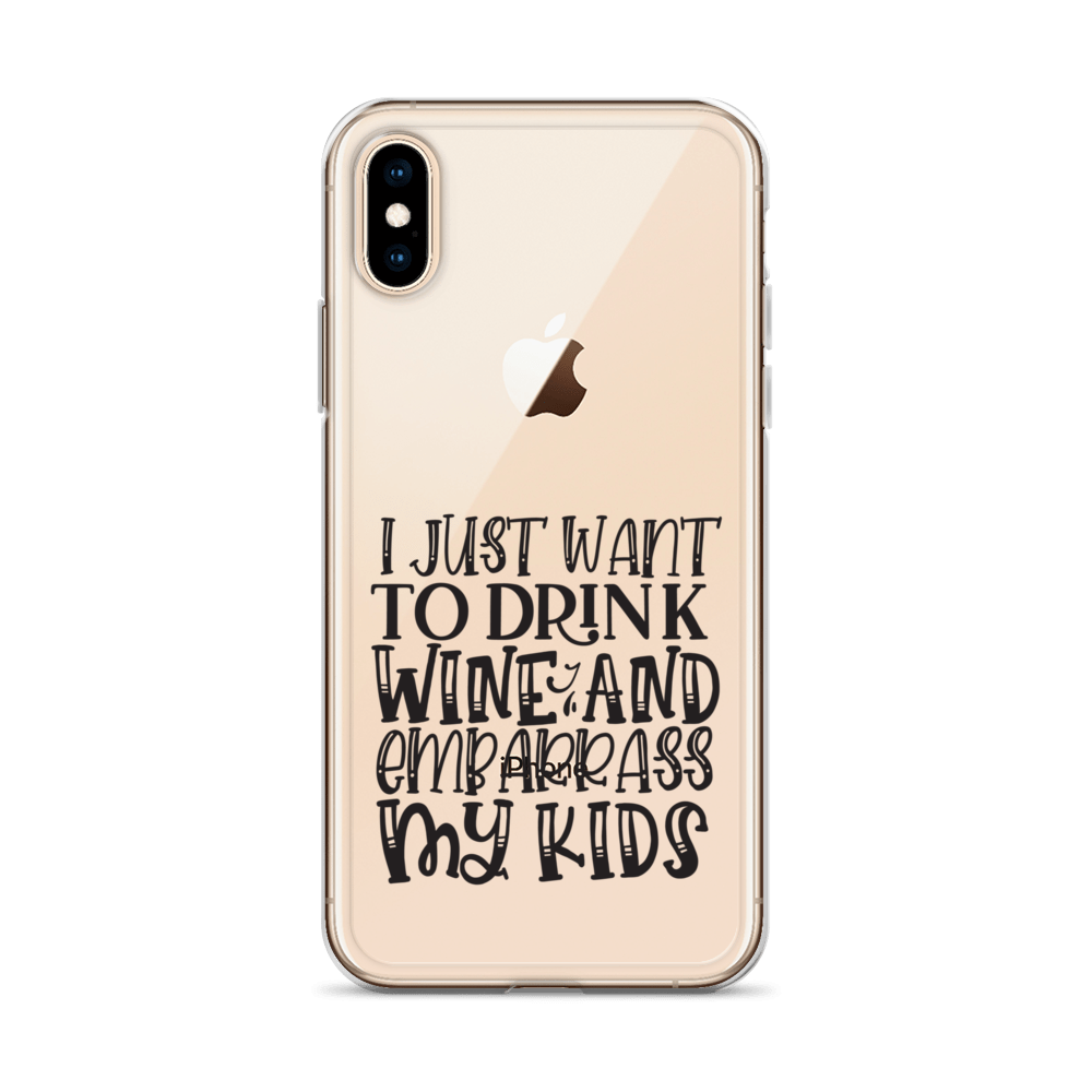 I Just Want To Drink Wine And Embarrass My Kids Clear Case for iPhone®