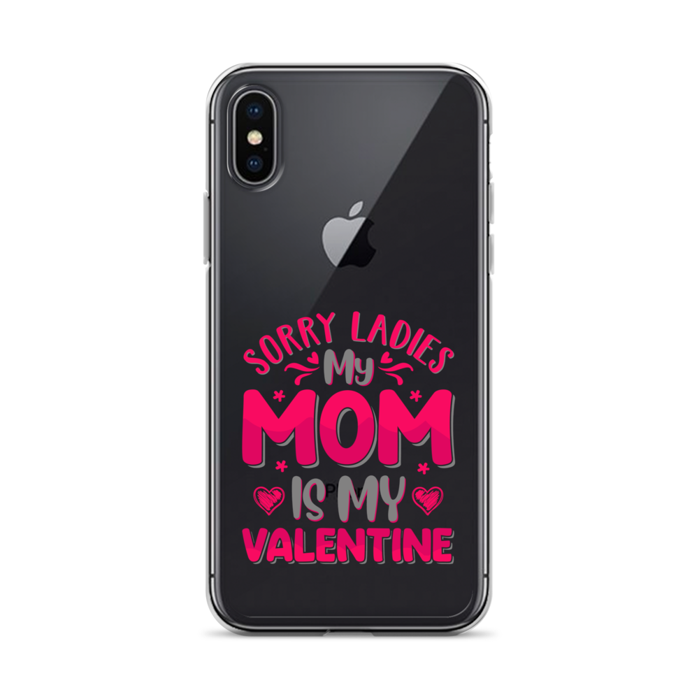 Sorry Ladies, My Mom Is My Valentine Clear Case for iPhone®