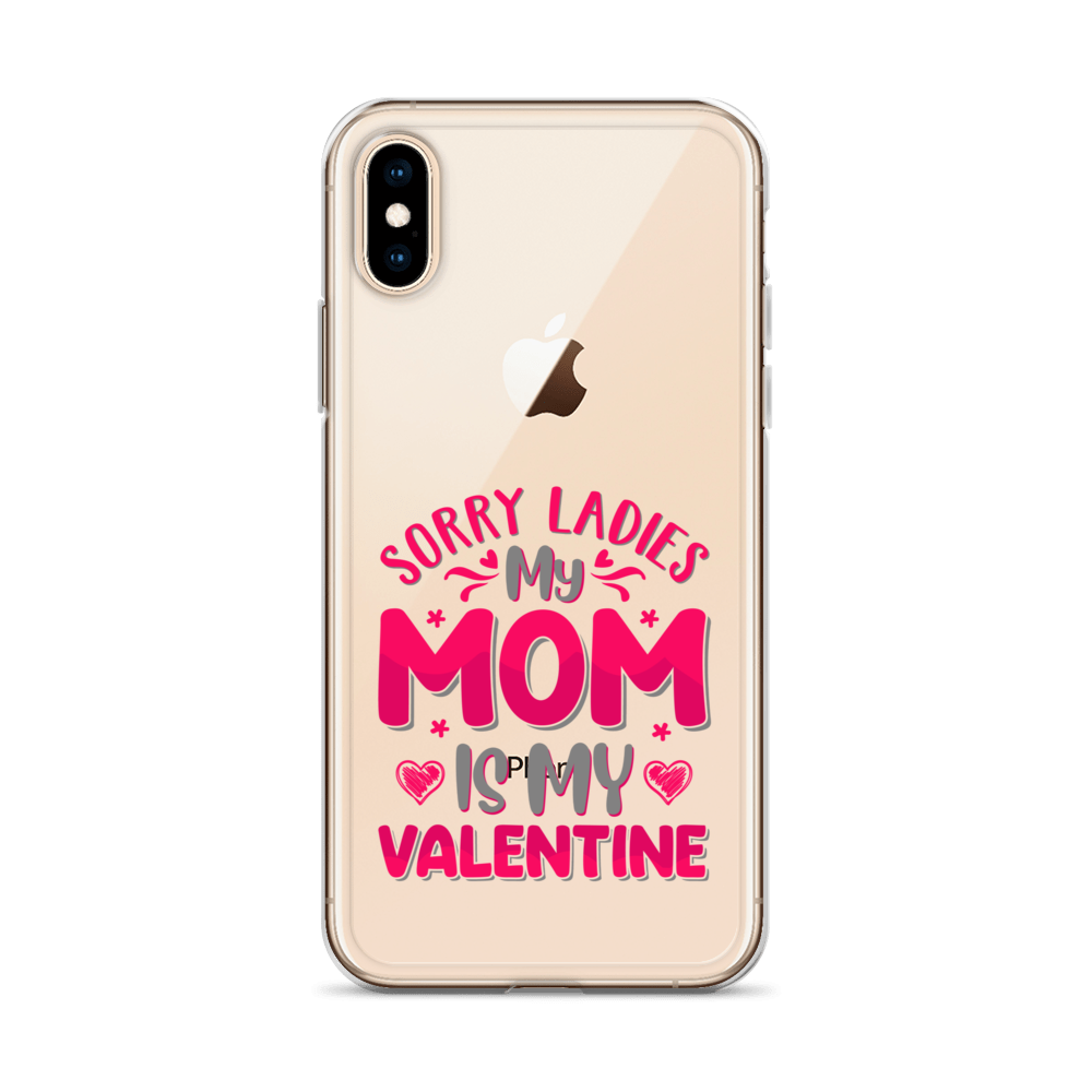 Sorry Ladies, My Mom Is My Valentine Clear Case for iPhone®