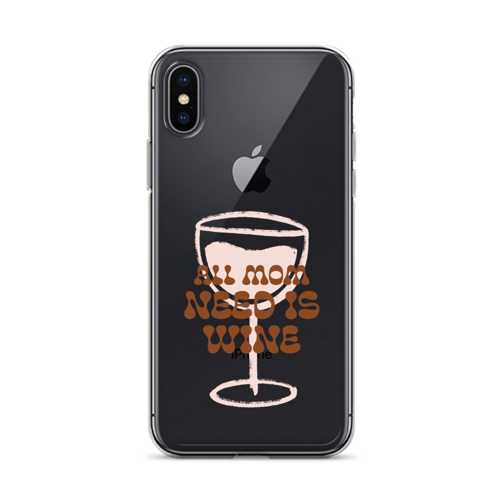 All Mom Need Is Wine Clear Case for iPhone®