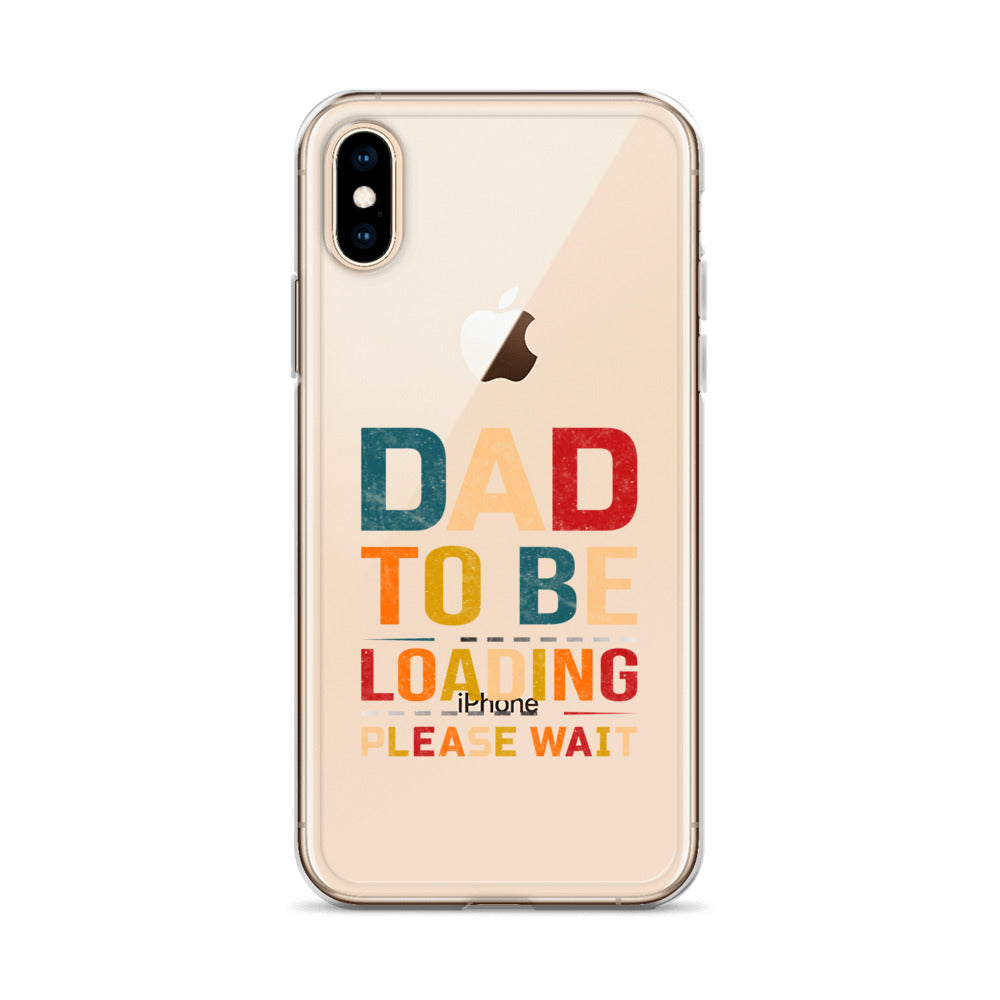 Dad To Be Loading Please Wait Clear Case for iPhone®