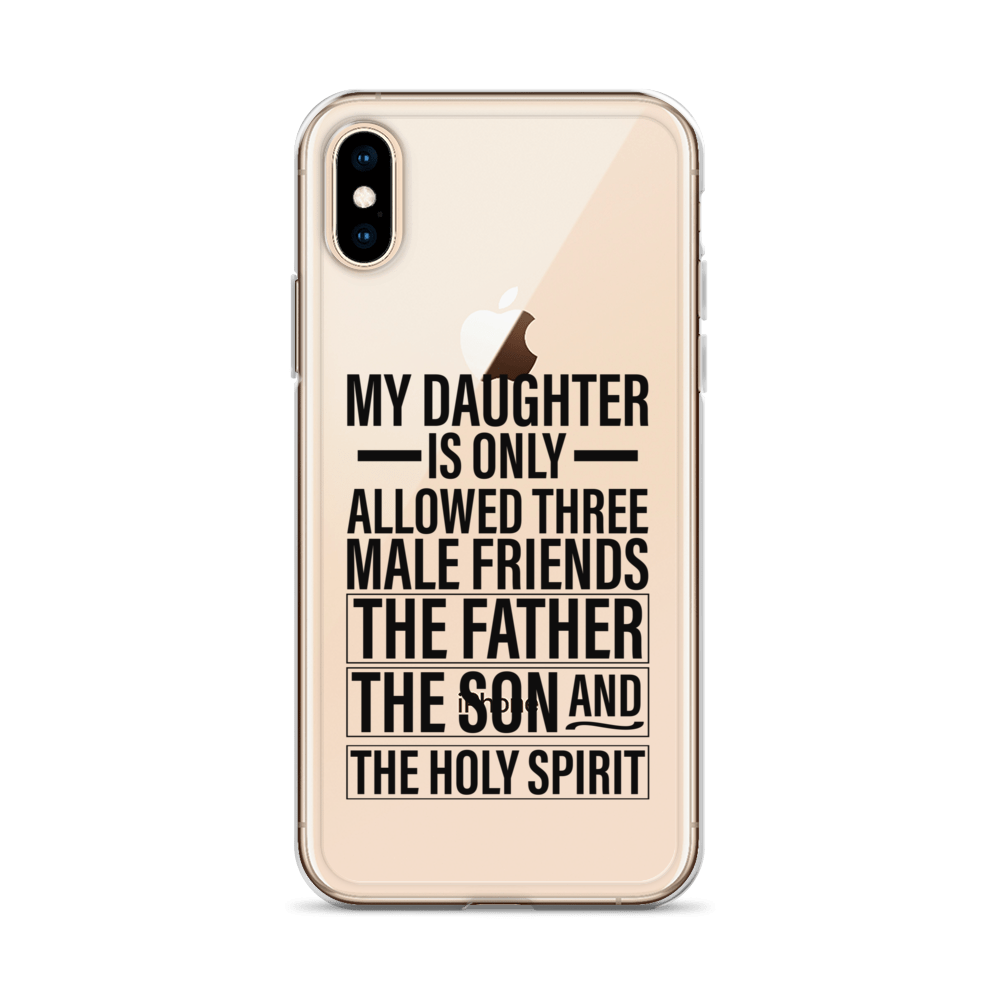 My Daughter Is Only Allowed Three Male Friends: The Father, The Son And The Holy Spirit Clear Case for iPhone®